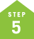 STEP 5