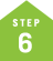 STEP 6